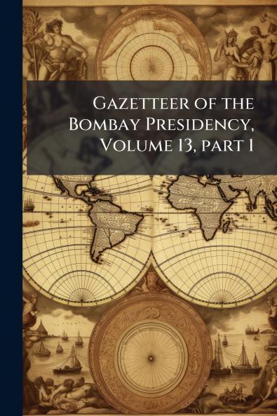 Gazetteer of the Bombay Presidency Volume 13 part 1