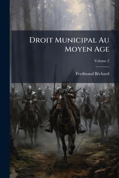 Droit Municipal Au Moyen Age; Volume 2