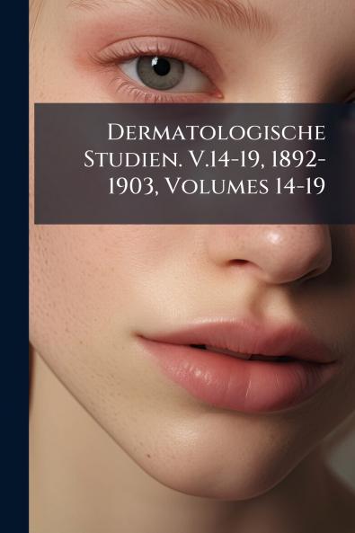 Dermatologische Studien. V.14-19 1892-1903 Volumes 14-19