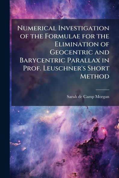 Numerical Investigation of the Formulae for the Elimination of Geocentric and Barycentric Parallax in Prof. Leuschner's Short Method