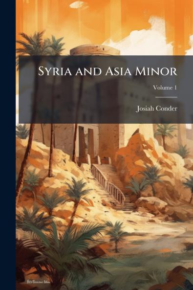 Syria and Asia Minor; Volume 1