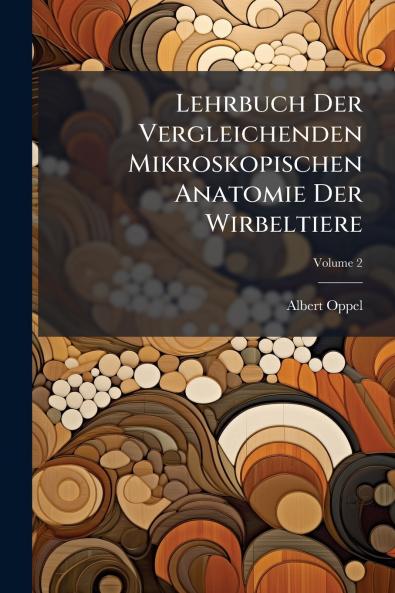 Lehrbuch Der Vergleichenden Mikroskopischen Anatomie Der Wirbeltiere; Volume 2