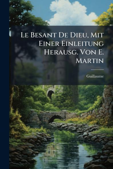 Le Besant De Dieu Mit Einer Einleitung Herausg. Von E. Martin