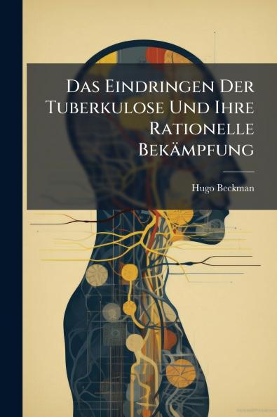 Das Eindringen Der Tuberkulose Und Ihre Rationelle Bekämpfung