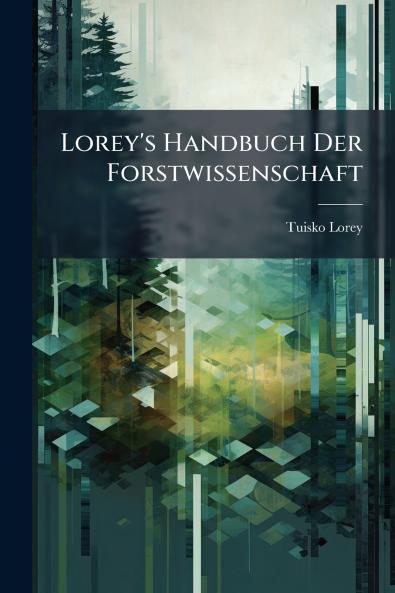 Lorey's Handbuch Der Forstwissenschaft
