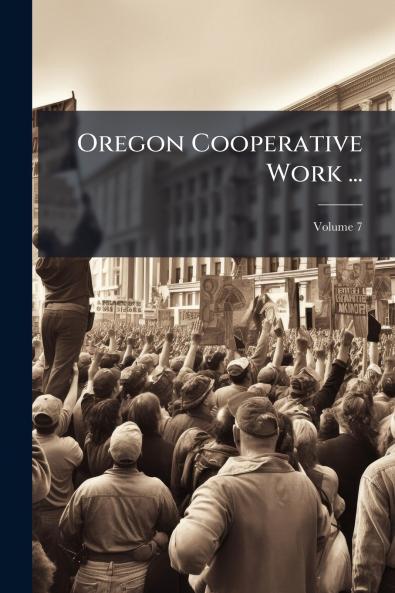Oregon Cooperative Work ...; Volume 7