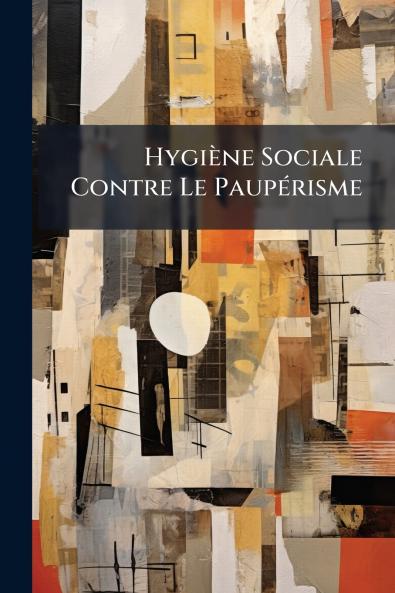 Hygiène Sociale Contre Le Paupérisme