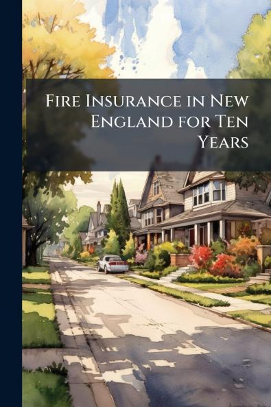 Fire Insurance in New England for Ten Years