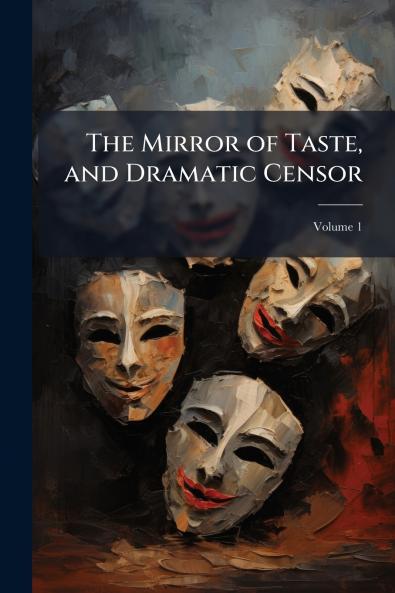 The Mirror of Taste and Dramatic Censor; Volume 1