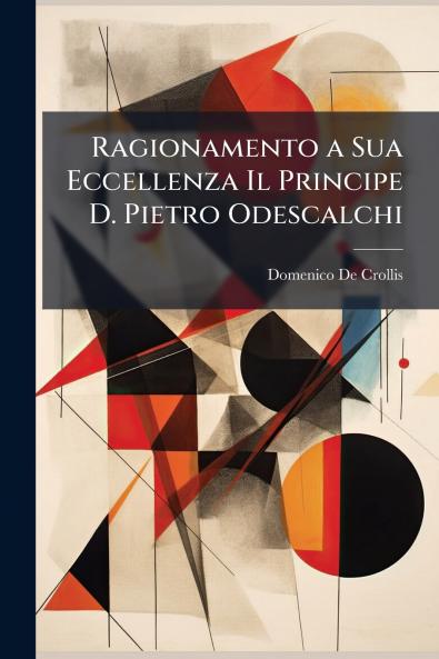 Ragionamento a Sua Eccellenza Il Principe D. Pietro Odescalchi
