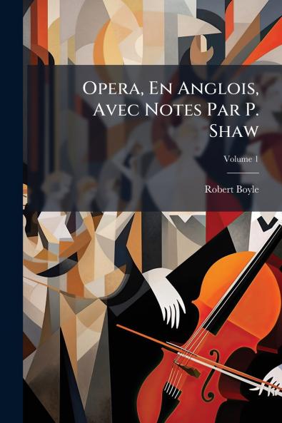Opera En Anglois Avec Notes Par P. Shaw; Volume 1