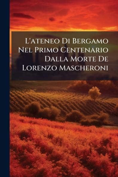 L'ateneo Di Bergamo Nel Primo Centenario Dalla Morte De Lorenzo Mascheroni