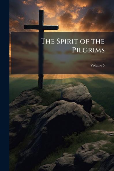 The Spirit of the Pilgrims; Volume 5
