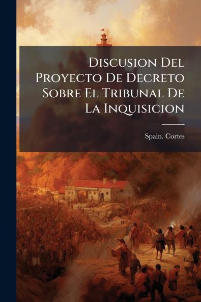 Discusion Del Proyecto De Decreto Sobre El Tribunal De La Inquisicion