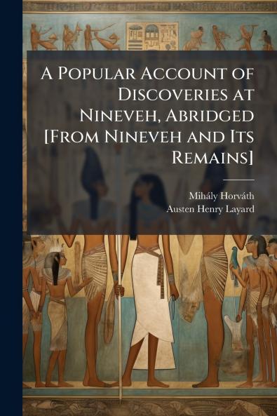 A Popular Account of Discoveries at Nineveh Abridged [From Nineveh and Its Remains]