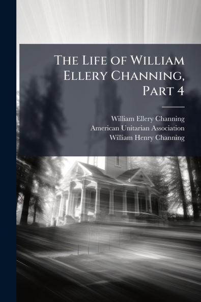 The Life of William Ellery Channing Part 4