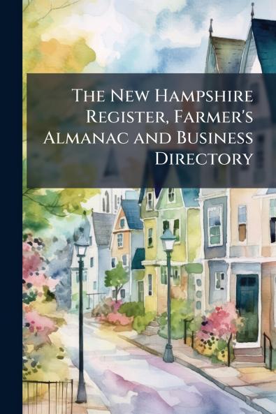 The New Hampshire Register Farmer's Almanac and Business Directory