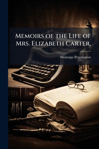Memoirs of the Life of Mrs. Elizabeth Carter