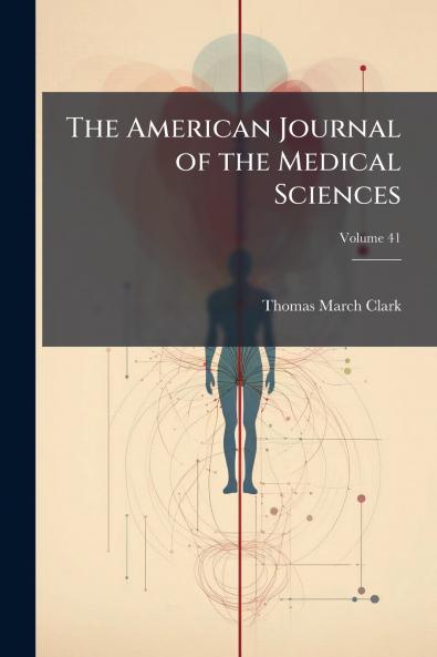 The American Journal of the Medical Sciences; Volume 41