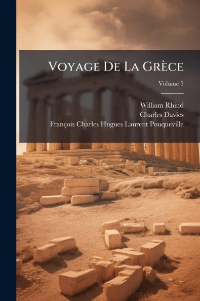 Voyage De La Grèce; Volume 5