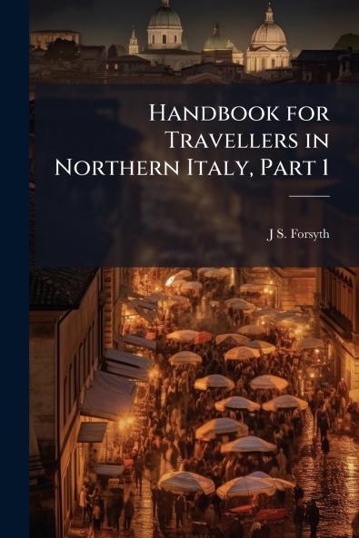 Handbook for Travellers in Northern Italy Part 1