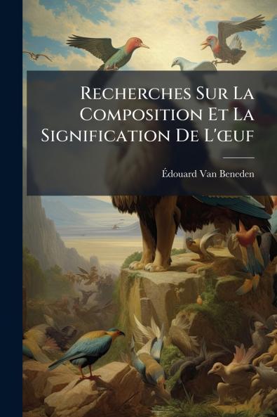 Recherches Sur La Composition Et La Signification De L'œuf
