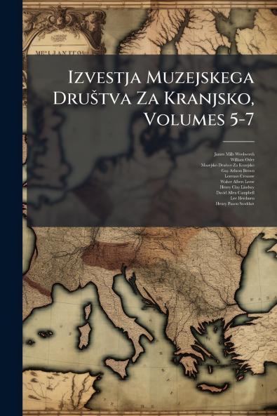 Izvestja Muzejskega Društva Za Kranjsko Volumes 5-7
