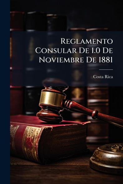 Reglamento Consular De 1.0 De Noviembre De 1881