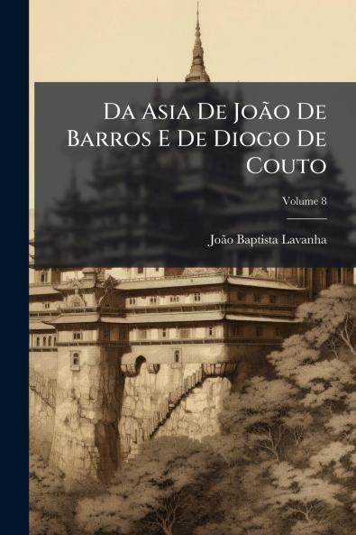 Da Asia De João De Barros E De Diogo De Couto; Volume 8