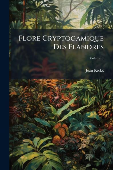 Flore Cryptogamique Des Flandres; Volume 1