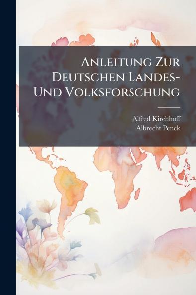 Anleitung Zur Deutschen Landes- Und Volksforschung