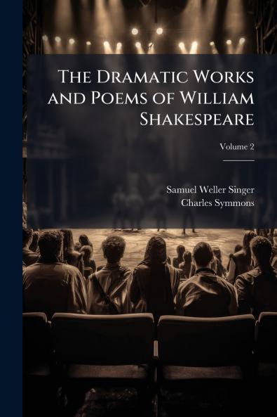 The Dramatic Works and Poems of William Shakespeare; Volume 2