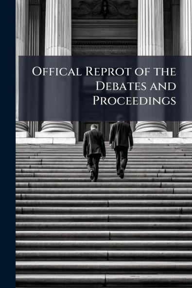 Offical Reprot of the Debates and Proceedings