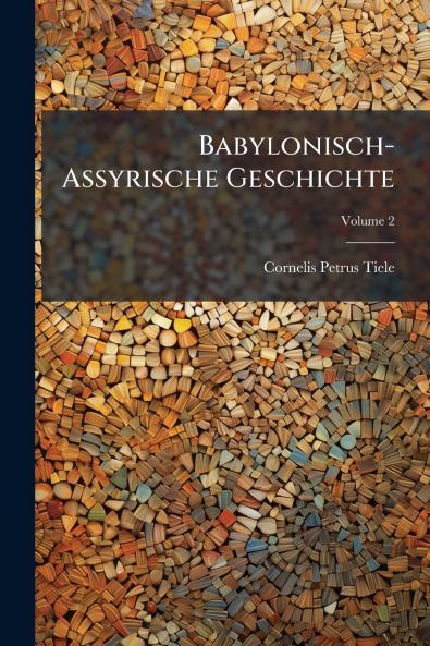 Babylonisch-Assyrische Geschichte; Volume 2