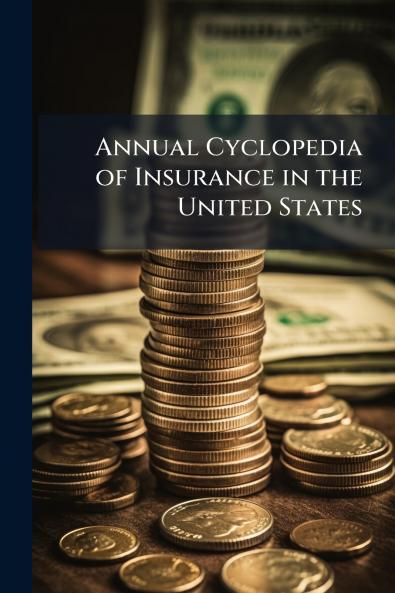 Annual Cyclopedia of Insurance in the United States