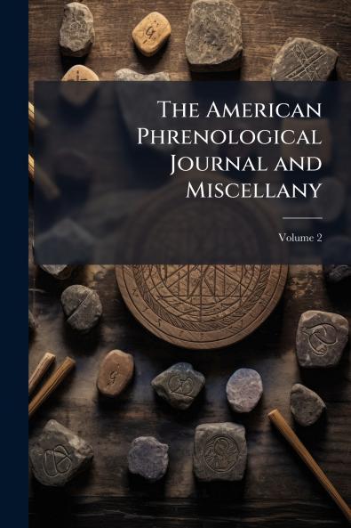 The American Phrenological Journal and Miscellany; Volume 2