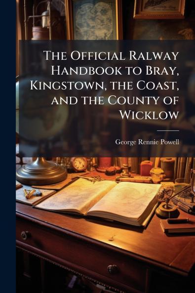 The Official Ralway Handbook to Bray Kingstown the Coast and the County of Wicklow