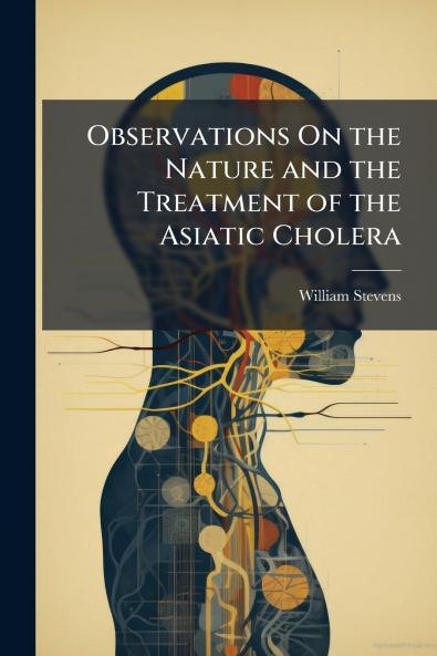 Observations On the Nature and the Treatment of the Asiatic Cholera