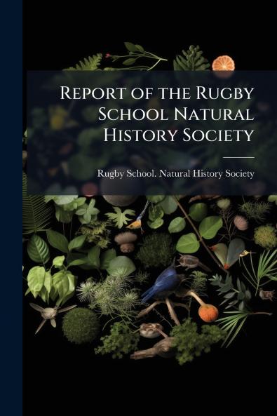 Report of the Rugby School Natural History Society