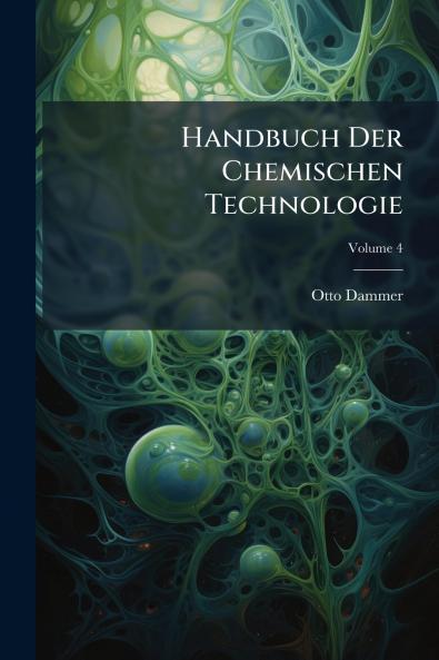 Handbuch Der Chemischen Technologie; Volume 4