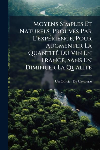 Moyens Simples Et Naturels Prouvés Par L'expérience Pour Augmenter La Quantité Du Vin En France Sans En Diminuer La Qualité