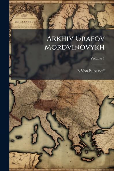 Arkhiv Grafov Mordvinovykh; Volume 1