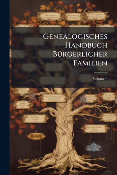 Genealogisches Handbuch Bürgerlicher Familien; Volume 8