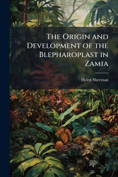 The Origin and Development of the Blepharoplast in Zamia