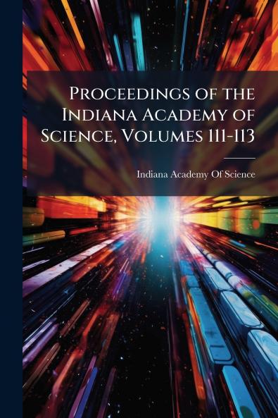 Proceedings of the Indiana Academy of Science Volumes 111-113