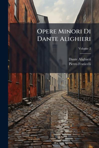 Opere Minori Di Dante Alighieri; Volume 2