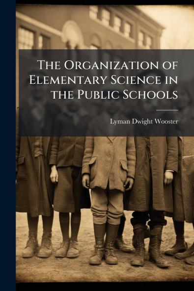 The Organization of Elementary Science in the Public Schools