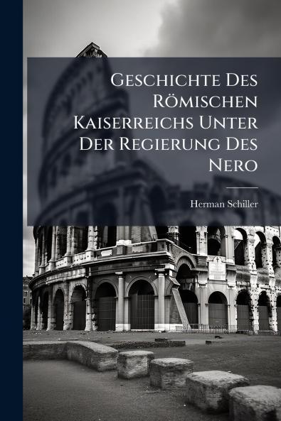 Geschichte Des Römischen Kaiserreichs Unter Der Regierung Des Nero