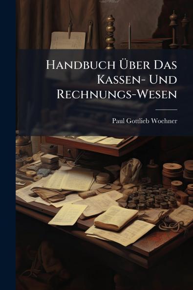 Handbuch Über Das Kassen- Und Rechnungs-Wesen