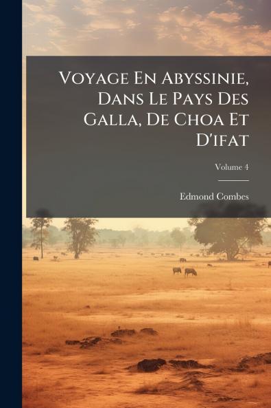 Voyage En Abyssinie Dans Le Pays Des Galla De Choa Et D'ifat